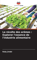 La récolte des arômes: Explorer l'essence de l'industrie alimentaire