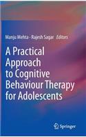 Practical Approach to Cognitive Behaviour Therapy for Adolescents