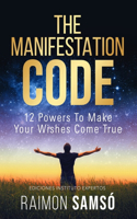 Manifestation Code: 12 powers to make your wishes come true