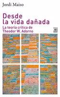 Desde la vida danada: La teoria critica de Theodor W. Adorno