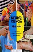Neurociencia para ninos. 52 experimentos, modelos y actividades para explorar el cerebro