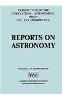 Transactions of the International Astronomical Union: Reports on Astronomy