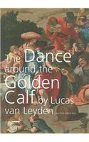 Dance Around the Golden Calf by Lucas Van Leyden