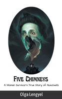 Five Chimneys: A Woman Survivor's True Story of Auschwitz
