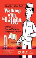 WALKING WITH LAATA : 50 Trails through Doon Valley's Living History & Nature