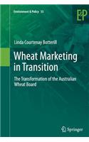 Wheat Marketing in Transition: The Transformation of the Australian Wheat Board(53 Environment & Policy)