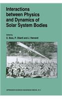 Interactions Between Physics and Dynamics of Solar System Bodies: Proceedings of the International Astronomical Symposium Held in Pléneuf-Val-André (France) from June 21 to June 28, 1992