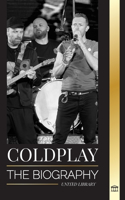 Coldplay: The Biography of a British Rock Band and their Spectacular Worldtours(Artists)