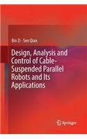 Design, Analysis and Control of Cable-Suspended Parallel Robots and Its Applications
