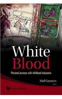 White Blood: Personal Journeys With Childhood Leukaemia