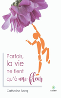 Parfois la vie ne tient qu'à une fleur