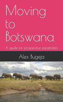 Moving to Botswana: A guide for prospective expatriates(Guides for Prospective Expatriates)