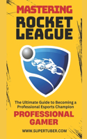 Mastering Rocket League