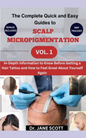 Complete Quick and Easy Guides to SCALP MICROPIGMENTATION VOL. 1: In-Depth Information to Know Before Getting a Hair Tattoo and How to Feel Great About Yourself Again