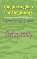 Pidgin English For Beginners: Nigerian Pidgin English
