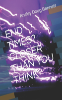 End Times? Closer Than You Think
