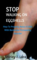 Stop Walking on Eggshells: How To Properly Raise A Child With Borderline Personality Behavior