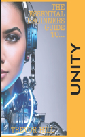 The Essential Beginners Guide to Unity: A handbook for getting started with the basics 2023 Edition(The Essential Beginners Guide To...)