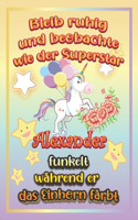 Bleib ruhig und beobachte wie Superstar Alexander funkelt während sie das Einhorn färbt: Geschenkidee für Alexander