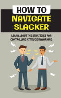How To Navigate Slacker: Learn About The Strategies For Controlling Attitude In Working: Understand Hardwired People