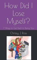 How Did I Lose Myself?