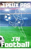 J'PEUX PAS J'AI Football: Carnet de notes pour amateur de Football - 120 pages au format 6*9 pouces