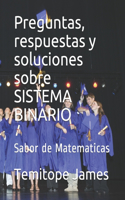 Preguntas, respuestas y soluciones sobre SISTEMA BINARIO: Sabor de Matematicas