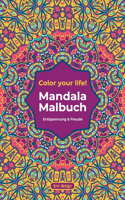 Mandala Malbuch: Color your life - Malbuch für Erwachsene - wunderschöne Mandala Motive zum Ausmalen und Entspannen