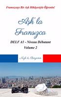 Ask'la Fransizca - DELF A1 Volume 2: Fransizcayi Bir Ask Hikâyesiyle Ögrenin! (Türkçe Açiklamali)(2 Ask'la Fransizca - Delf A1 Serisi)