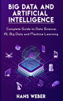 Big Data and Artificial Intelligence: Complete Guide to Data Science, AI, Big Data and Machine Learning.