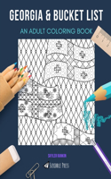 Georgia & Bucket List: AN ADULT COLORING BOOK: An Awesome Coloring Book For Adults