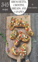 345 Bruschetta, Crostini, Breads, And Canapes Recipes