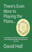 There's Even More to Playing the Piano...: An introduction to advanced music theory with practical keyboard activities and video links for each topic