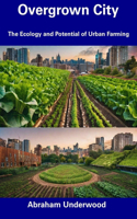 Overgrown City: The Ecology and Potential of Urban Farming