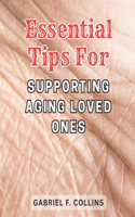 Essential Tips for Supporting Aging Loved Ones