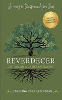 Reverdecer un corazón transformado por Dios: Del dolor a la restauración