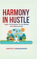 Harmony In Hustle: Yogic techniques to de-stress and rejuvenate