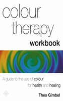 Colour Therapy Workbook: The classic guide from the pioneer of colour healing