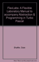 Flexlabs: A Flexible Laboratory Manual to Accompany Abstractions & Programming in Turbo Pascal