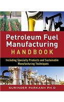 Petroleum Fuels Manufacturing Handbook: Including Specialty Products and Sustainable Manufacturing Techniques