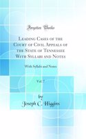 Leading Cases of the Court of Civil Appeals of the State of Tennessee with Syllabi and Notes, Vol. 7: With Syllabi and Notes (Classic Reprint)