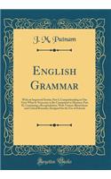 English Grammar: With an Improved Syntax; Part I, Comprehending at One View What Is Necessary to Be Committed to Memory; Part II, Containing a Recapitulation, with Various Illustrations and Critical Remarks; Designed for the Use of Schools