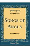 Songs of Angus (Classic Reprint)