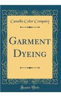 Garment Dyeing (Classic Reprint)