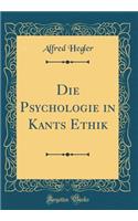 Die Psychologie in Kants Ethik (Classic Reprint)