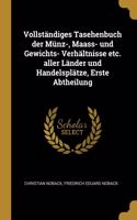 Vollständiges Tasehenbuch der Münz-, Maass- und Gewichts- Verhältnisse etc. aller Länder und Handelsplätze, Erste Abtheilung