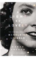 Light So Lovely: The Spiritual Legacy of Madeleine l'Engle, Author of a Wrinkle in Time