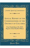Annual Report of the Commissioners of the District of Columbia, Vol. 3: Year Ended June 30, 1919; Report of the Health Officer (Classic Reprint)
