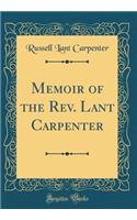 Memoir of the Rev. Lant Carpenter (Classic Reprint)