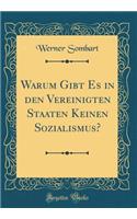 Warum Gibt Es in den Vereinigten Staaten Keinen Sozialismus? (Classic Reprint)
